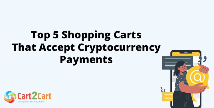 Top 5 Shopping Carts That Accept Cryptocurrency Payments in 2026?