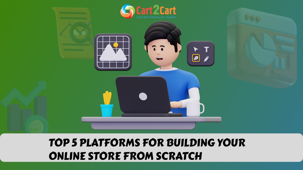 Top 5 Platforms for Building Your Online Store from Scratch