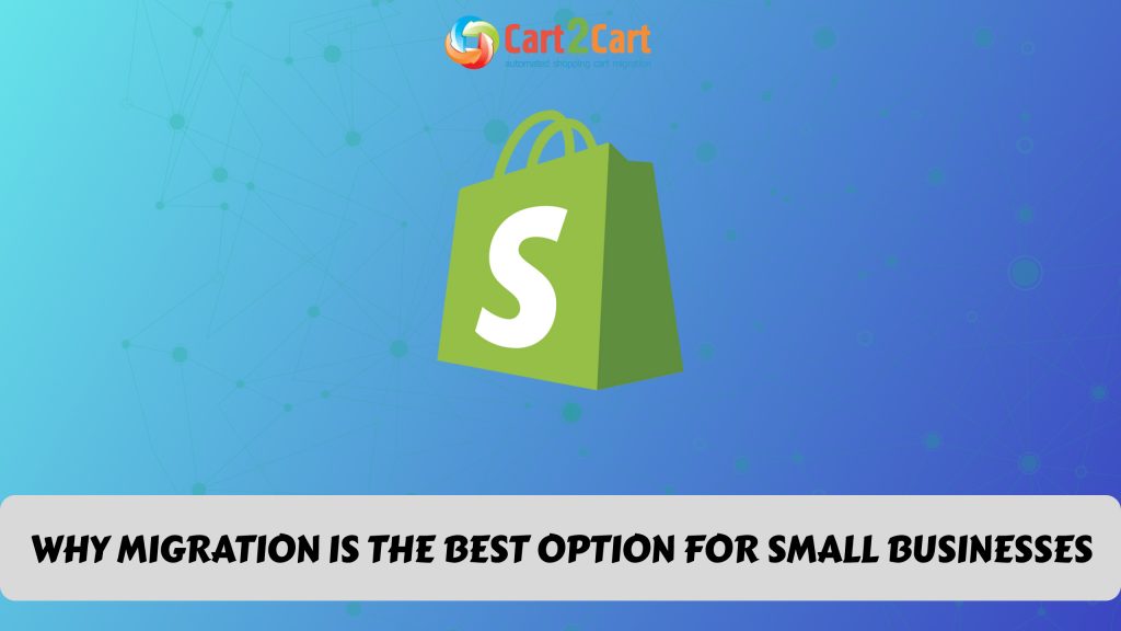 Why Shopify Migration Is the Best Option for Small Businesses