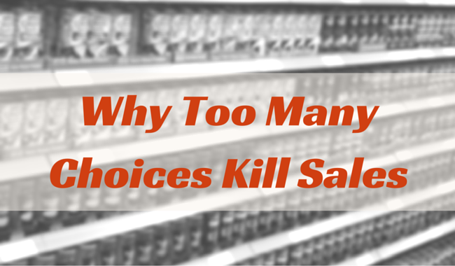 Why Too Many Choices Kill Sales